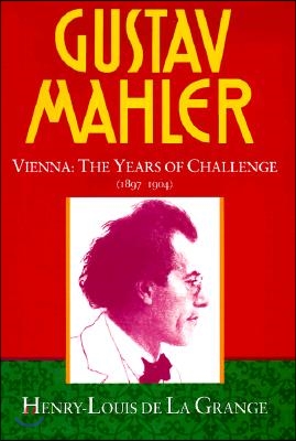 Gustav Mahler: Volume 2. Vienna: The Years of Challenge (1897-1904)