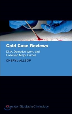 Cold Case Reviews: Dna, Detective Work and Unsolved Major Crimes