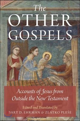 The Other Gospels: Accounts of Jesus from Outside the New Testament