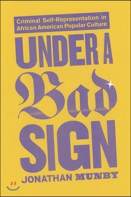 Under a Bad Sign: Criminal Self-Representation in African American Popular Culture