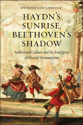 Haydn&#39;s Sunrise, Beethoven&#39;s Shadow: Audiovisual Culture and the Emergence of Musical Romanticism
