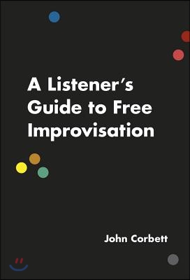 A Listener&#39;s Guide to Free Improvisation