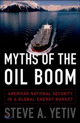 Myths of the Oil Boom: American National Security in a Global Energy Market