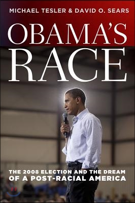 Obama&#39;s Race: The 2008 Election and the Dream of a Post-Racial America