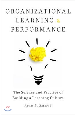 Organizational Learning and Performance: The Science and Practice of Building a Learning Culture