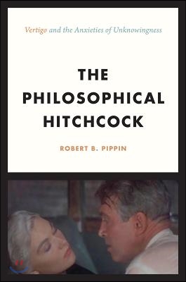 The Philosophical Hitchcock: &quot;Vertigo&quot; and the Anxieties of Unknowingness