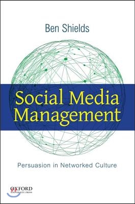 Social Media Management: Persuasion in Networked Culture