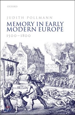 Memory in Early Modern Europe, 1500-1800