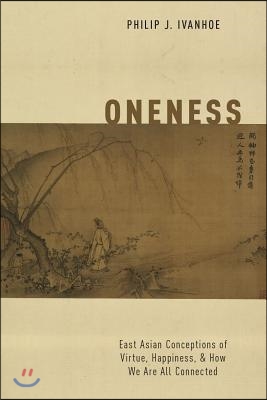 Oneness: East Asian Conceptions of Virtue, Happiness, and How We Are All Connected