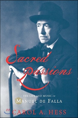 Sacred Passions: The Life and Music of Manuel de Falla