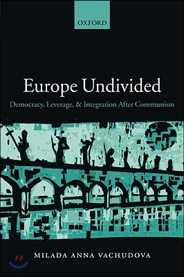 Europe Undivided: Democracy, Leverage, and Integration After Communism