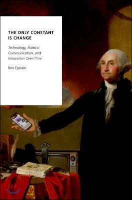 The Only Constant Is Change: Technology, Political Communication, and Innovation Over Time