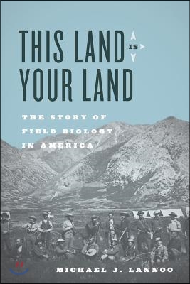 This Land Is Your Land: The Story of Field Biology in America