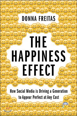 The Happiness Effect: How Social Media Is Driving a Generation to Appear Perfect at Any Cost