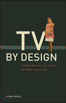 TV by Design: Modern Art and the Rise of Network Television