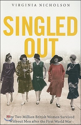 Singled Out: How Two Million British Women Survived Without Men After the First World War