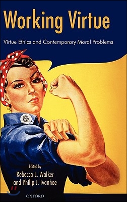 Working Virtue: Virtue Ethics and Contemporary Moral Problems