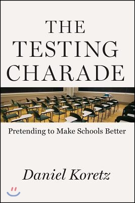 The Testing Charade: Pretending to Make Schools Better