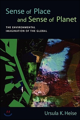 Sense of Place and Sense of Planet: The Environmental Imagination of the Global