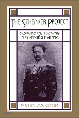 The Schenker Project: Culture, Race, and Music Theory in Fin-De-Si&#232;cle Vienna