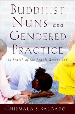Buddhist Nuns and Gendered Practice: In Search of the Female Renunciant