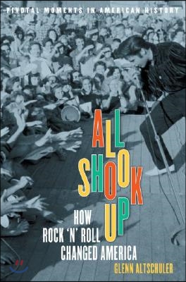 All Shook Up: How Rock &#39;n&#39; Roll Changed America