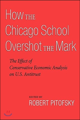 How the Chicago School Overshot the Mark: The Effect of Conservative Economic Analysis on U.S. Antitrust