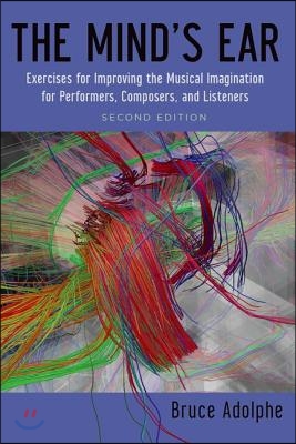 Mind's Ear: Exercises to Improve the Musical Imagination for Performers, Composers, and Listeners