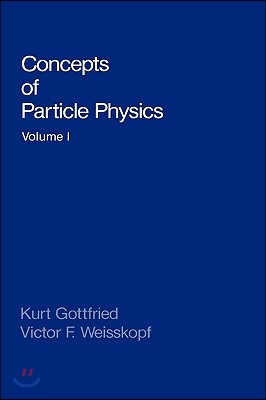 Concepts of Particle Physics: Volume I