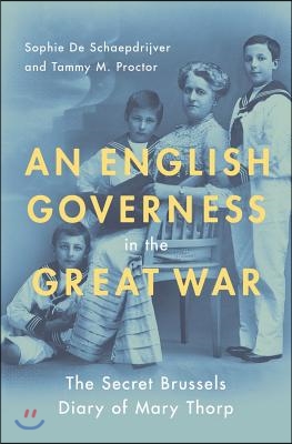 An English Governess in the Great War: The Secret Brussels Diary of Mary Thorp