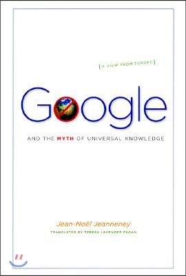 Google and the Myth of Universal Knowledge: A View from Europe