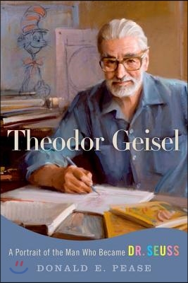 Theodor Geisel: A Portrait of the Man Who Became Dr. Seuss