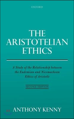 The Aristotelian Ethics: A Study of the Relationship Between the Eudemian and Nicomachean Ethics of Aristotle