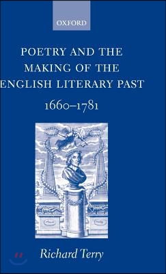 Poetry and the Making of the English Literary Past: 1660-1781