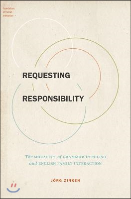 Requesting Responsibility: The Morality of Grammar in Polish and English Family Interaction