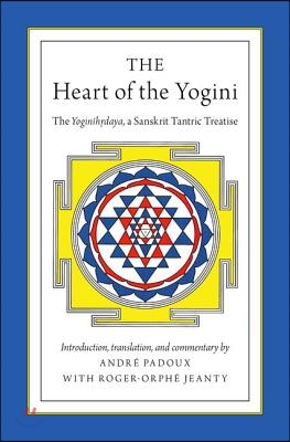 The Heart of the Yogini: The Yoginihrdaya, a Sanskrit Tantric Treatise