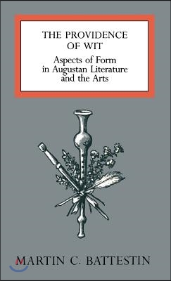 The Providence of Wit: Aspects of Form in Augustan Literature and the Arts