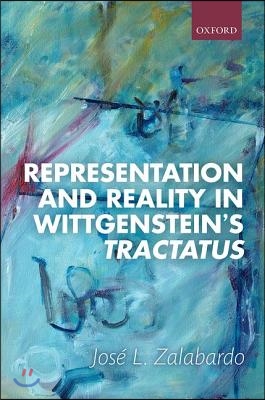 Representation and Reality in Wittgenstein&#39;s Tractatus