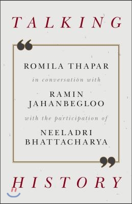 Talking History: Romila Thapar in Conversation with Ramin Jahanbegloo