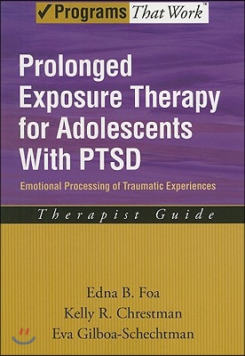 Prolonged Exposure Therapy for Adolescents with Ptsd Emotional Processing of Traumatic Experiences, Therapist Guide