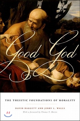 Good God: The Theistic Foundations of Morality