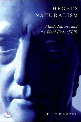 Hegel&#39;s Naturalism: Mind, Nature, and the Final Ends of Life