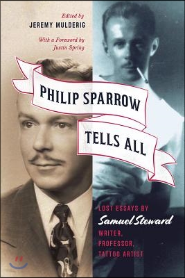 Philip Sparrow Tells All: Lost Essays by Samuel Steward, Writer, Professor, Tattoo Artist