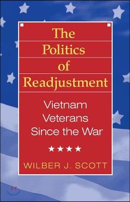 The Politics of Readjustment: Vietnam Veterans since the War (Paperback)