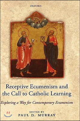 Receptive Ecumenism and the Call to Catholic Learning: Exploring a Way for Contemporary Ecumenism