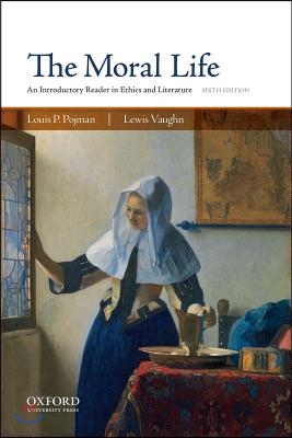 The Moral Life: An Introductory Reader in Ethics and Literature