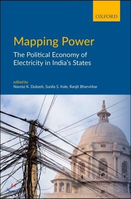 Mapping Power: The Political Economy of Electricity in India&#39;s States