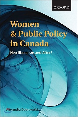 Women and Public Policy in Canada: Neoliberalism and After?