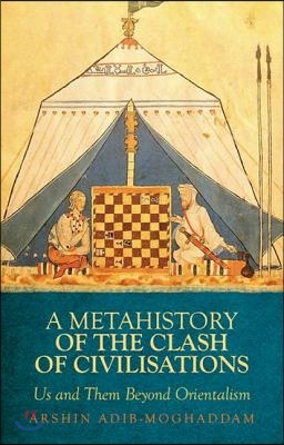 A Metahistory of the Clash of Civilisations: Us and Them Beyond Orientalism