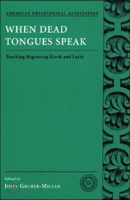 When Dead Tongues Speak: Teaching Beginning Greek and Latin